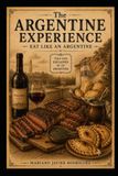 The Argentine Experience: Eat Like An Argentine