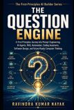The Independently Published The Question Engine: A First-Principles Journey into Prompt Engineering, AI Agents, RAG, Automation, Coding Assistants, Visual Thinking, Software Design, and Future-Ready Computer Judgment