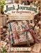 Junk Journaling for Beginners: 15 Easy Projects, Creative Techniques, and Beautiful Handmade Keepsakes
