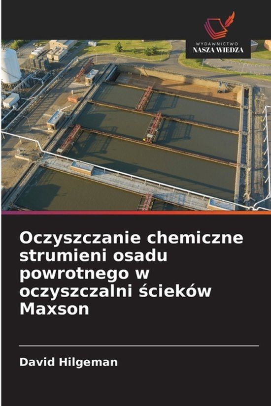 Oczyszczanie Wydawnictwo Nasza Wiedza Oczyszczanie chemiczne strumieni osadu powrotnego w oczyszczalni ścieków Maxson