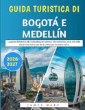 Guida Turistica Di Bogotá E Medellín 2026–2027