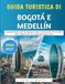 Guida Turistica Di Bogotá E Medellín 2026–2027