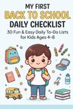 MY FIRST BACK TO SCHOOL DAILY CHECKLIST 2: 30 Fun & Easy Daily To-Do Lists for Kids Ages 4–8