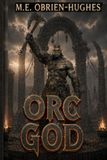 ORC GOD ORC GOD QUADRILOGY BOOK 4