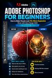 Adobe Photoshop For Beginners: How to Make Visuals Look 10x More Expensive (Even with Zero Design Skill)