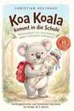 Koa Koala: Koa Koala kommt in die Schule. Mutmachbuch zur Einschulung mit 10 Koala-Kraft-Übungen gegen Schulstart-Aufregung. Vorlesegeschichte und Schultüten-Geschenk für Kinder ab 5 Jahren