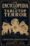 Tabletop Toolkit: The Encyclopedia of Tabletop Terror: A Complete Guide to Horror Roleplaying