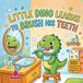 Little Dino Little Dino Learns to Brush His Teeth: A Fun Rhyming Story About Brushing Teeth and Healthy Smiles
