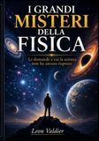 I GRANDI MISTERI DELLA FISICA: Le domande a cui la scienza non ha ancora risposto