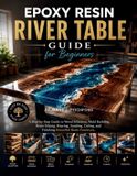 THE Independently Published The Epoxy Resin River Table Guide for Beginners