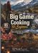 BIG GAME COOKING FOR BEGINNERS: Field-To-Table Recipes For Venison, Elk, Moose, Caribou, Bear, Mountain Lion, And Wild Boar