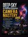 DEEP-SKY ASTROPHOTOGRAPHY CAMERA MASTERY: The Complete 2-in-1 Guide to DSLR, Mirrorless & One-Shot Colour Astro Cameras