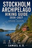 Stockholm Archipelago Hiking Guide 2026–2027: Explore Sweden’s Island Trails with Detailed Trail Maps, Scenic Walking Routes, Island Hopping & Essential Travel Tips