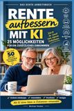 Rente aufbessern mit KI: 25 realistische Möglichkeiten für ein zusätzliches Einkommen – auch ohne technische Vorkenntnisse