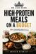 HIGH-PROTEIN MEALS ON A BUDGET: Simple, Affordable Meals to Build Muscle Without Breaking the Bank