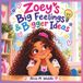 Zoey's Big Feelings & Bigger Ideas
