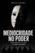 Mediocridade no Poder: Como sobreviver ao teatro no mundo corporativo