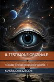 IL TESTIMONE ORIGINALE: Trattato Tecnico Biografico Volume_1