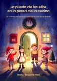 La puerta de los elfos en la pared de la cocina: 24 cuentos de Navidad para leer cada noche de diciembre — el libro de Adviento de la puerta de los ... voz alta desde los 4 años, solos desde los 8