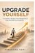 Upgrade Libri GmbH Upgrade Yourself: From Stuck to Ahead in a Fast-Changing World using AI & Skills That Actually Pay Paperback