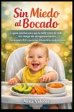 Sin Miedo al Bocado: La guía práctica para que tu bebé coma de todo sin riesgo de atragantamiento, combinando BLW y purés para disfrutar de la comida en familia.