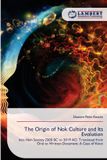 The Lap Lambert Academic Publishing The Origin of Nok Culture and Its Evolution Paperback