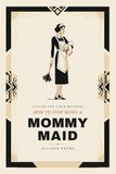 How to Stop Being A Mommy Maid: Teaching Responsibility Without Nagging, Shame or Constant Conflict