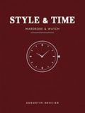STYLE & TIME: Wardrobe & Watches: The Modern Man's Guide to Style, from Dressing Well to Mastering Mechanical Time