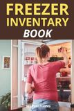 Freezer Inventory Book: Track What's in Your Freezer, Reduce Food Waste & Save Money | 100 Pages Log Book with Meat, Fish, Vegetables, Fruit & ... List, Defrost Reminder & Restock Checklist