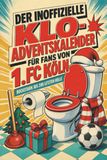 Der 1. FC Köln Der inoffizielle Klo-Adventskalender für Fans von 1. FC Köln