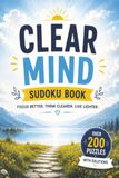 Clear Mind Sudoku Book: Over 200 Sudoku Puzzles to Improve Focus, Reduce Stress, and Create Mental Clarity