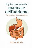 Il piccolo grande manuale dell'addome: Trattamento viscerale per tutti