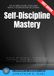 Self-Discipline Mastery:: The Ultimate Guide to Building Mental Toughness and Willpower - Proven Strategies to Overcome Laziness, Stay Motivated, and Achieve Success