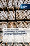 The Scholars' Press The Importance of Designing Lightweight Steel Structures in Sustainable Construction Paperback