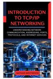 Introduction au réseau TCP/IP : Comprendre la communication réseau, l'adressage, les ports, les protocoles et les services Internet