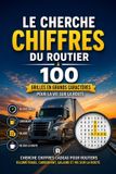Le Libri GmbH Le Cherche-Chiffres du Routier: 100 Grilles en Grands Caractères pour la Vie sur la Route: Cherche-Chiffres Cadeau pour Routiers — Kilométrage, Carburant, Salaire et Vie sur la Route