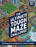 The Ultimate Tough Maze Challenge! 100 Epic Maze Puzzles for Ages 12+