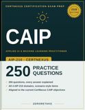 CAIP CertNexus CAIP AIP-210 Exam Prep 2026: Scenario-Based Practice Questions with Worked Explanations for the CertNexus Certified AI Practitioner (AIP-210) Exam