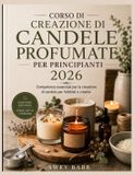 CORSO Libri GmbH Corso Di Creazione Di Candele Profumate Per Principianti 2026