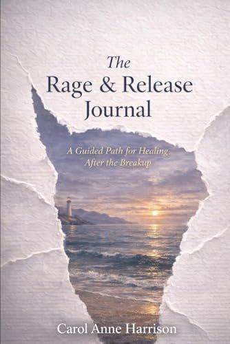 The Rage & Release Journal: A Guided Path for Healing After the Breakup