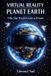 Virtual Reality Planet Earth: Why Our World is Just a Dream
