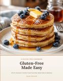 Gluten-Free Made Easy: 25 All-American Comfort Food Favorites, Made Safe & Delicious