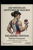 Les Nouvelles Aventures de Man Bun: Le Front Folliculaire suivi de sa suite et de ses origines