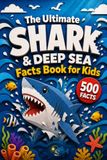 The Ultimate Shark & Deep Sea Facts Book for Kids