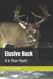Elusive Buck: A 6 Year Hunt