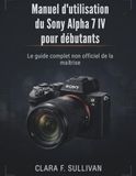 Manuel Sony Alpha 7 IV Manuel d'utilisation pour débutants
