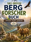 Das Bergforscher Das große Bergforscher-Buch: Die Berge entdecken, erleben, erforschen: Spannendes Wissen über Natur, Tiere und Abenteuer mit Quizfragen und Bergwissen zum Nachschlagen