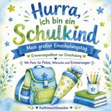 Hurra, ich bin ein Schulkind!: Mein großer Einschulungstag – Erinnerungsalbum zur Einschulung mit Platz für Fotos, Wünsche, Glückwünsche und unvergessliche Erinnerungen