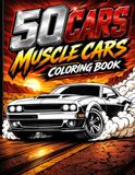 50 Cars Muscle Cars Coloring Book: 50 High-Power American Muscle Cars to Color – Classic V8 Legends, Burnout Machines & Street Racing Icons for Teens & Adults