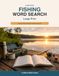 Fishing Word Search Large Print: 90 Relaxing Fishing-Themed Puzzles with Solutions